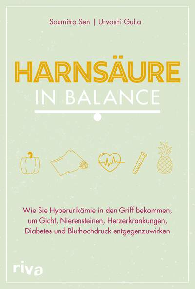 Harnsäure in Balance - Wie Sie Hyperurikämie in den Griff bekommen, um Gicht, Nierensteinen, Herzerkrankungen, Diabetes und Bluthochdruck entgegenzuwirken