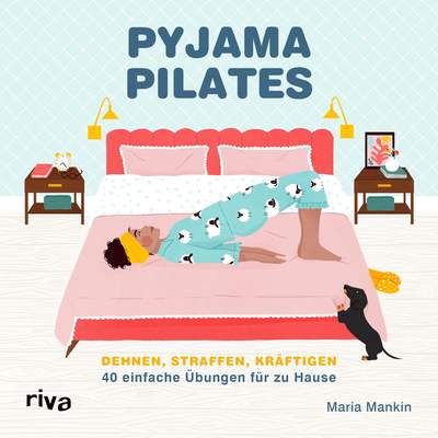 Pyjama-Pilates - Dehnen, straffen, kräftigen: 40 einfache Übungen für zu Hause
