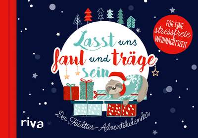 Lasst uns faul und träge sein - Der Faultier-Adventskalender für eine stressfreie Weihnachtszeit