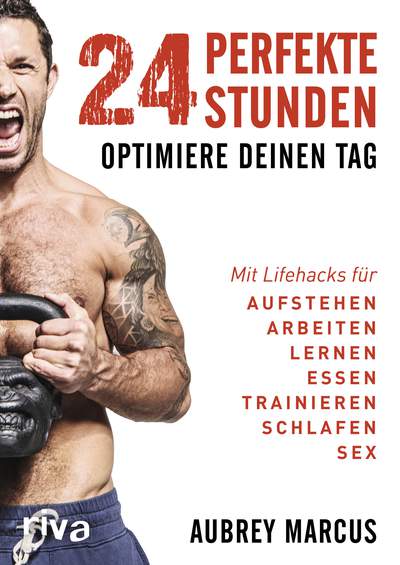 24 perfekte Stunden - Optimiere deinen Tag
Mit Lifehacks für Aufstehen, Arbeiten, Lernen, Essen, Trainieren, Schlafen, Sex