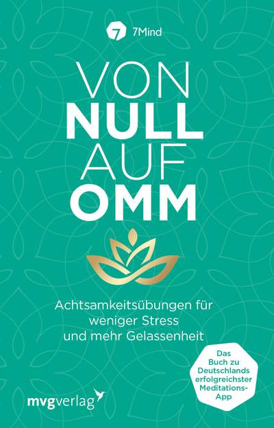 Von Null auf Omm - Achtsamkeitsübungen für weniger Stress und mehr Gelassenheit: Das Buch zu Deutschlands erfolgreichster Meditations-App