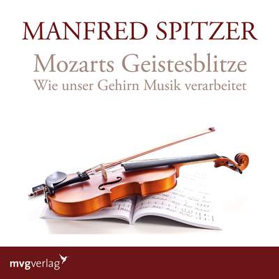 Mozarts Geistesblitze - Wie unser Gehirn Musik verarbeitet