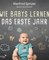 Wie Babys lernen - das erste Jahr