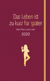 Das Leben ist zu kurz für später: Planer 2020