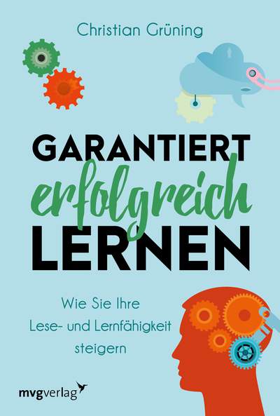 Garantiert erfolgreich lernen - Wie Sie Ihre Lese- und Lernfähigkeit steigern