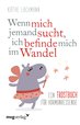 Wenn mich jemand sucht, ich befinde mich im Wandel