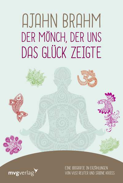 Ajahn Brahm – Der Mönch, der uns das Glück zeigte - Eine Biografie in Erzählungen von Vusi Reuter und Sabine Kroiß