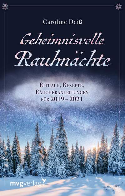 Geheimnisvolle Rauhnächte - Rituale, Rezepte, Räucheranleitungen für 2019 - 2021