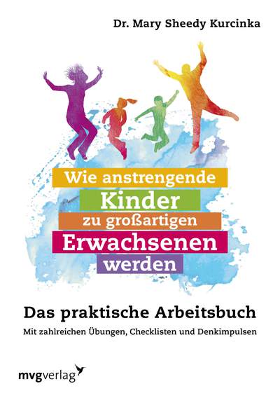 Wie anstrengende Kinder zu großartigen Erwachsenen werden - Das praktische Arbeitsbuch. Mit zahlreichen Übungen, Checklisten und Denkimpulsen