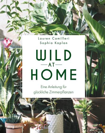 Wild at Home - Eine Anleitung für glückliche Zimmerpflanzen