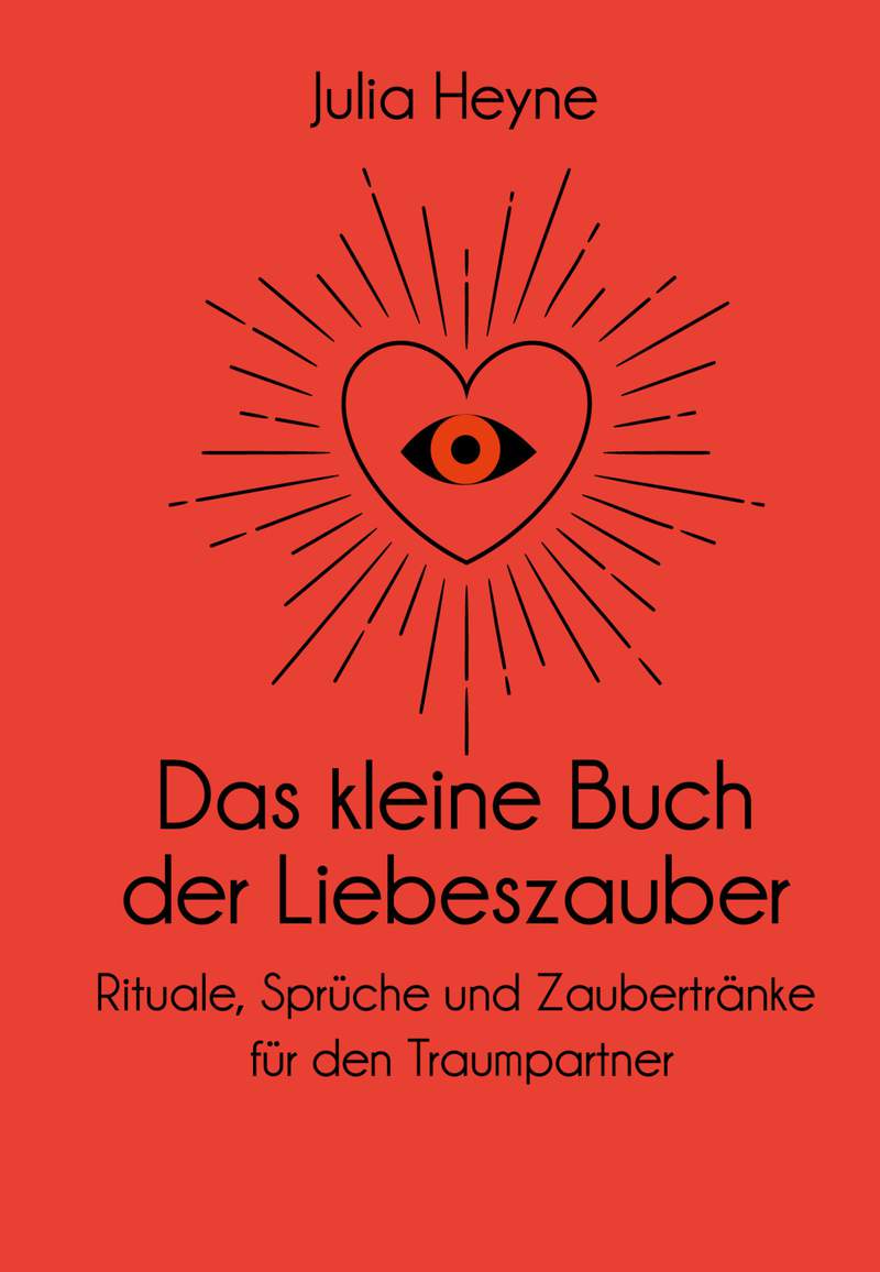 Das kleine Buch der Liebeszauber Rituale, Sprüche und Zaubertränke
