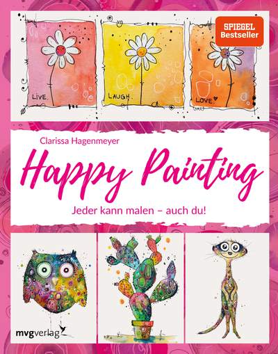Happy Painting: Das Grundlagenbuch - Jeder kann malen – auch du!