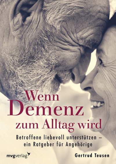 Wenn Demenz zum Alltag wird - Betroffene liebevoll unterstützen – ein Ratgeber für Angehörige