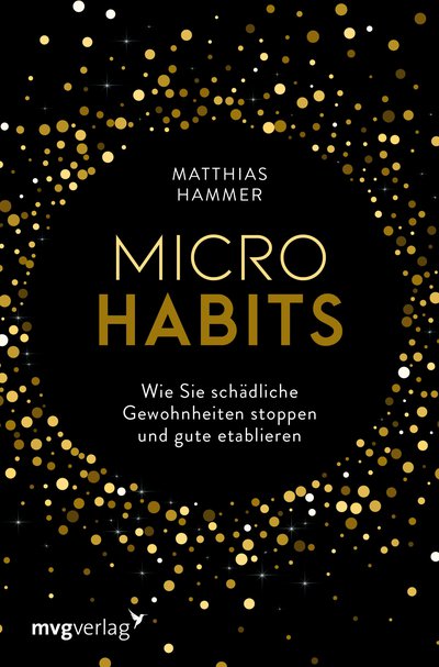 Micro Habits - Wie Sie schädliche Gewohnheiten stoppen und gute etablieren