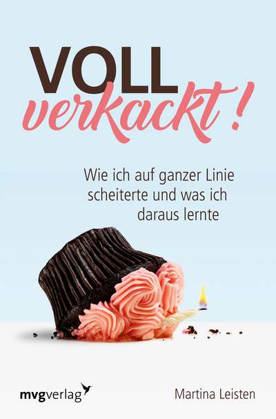 Voll verkackt! - Wie ich auf ganzer Linie scheiterte und was ich daraus lernte