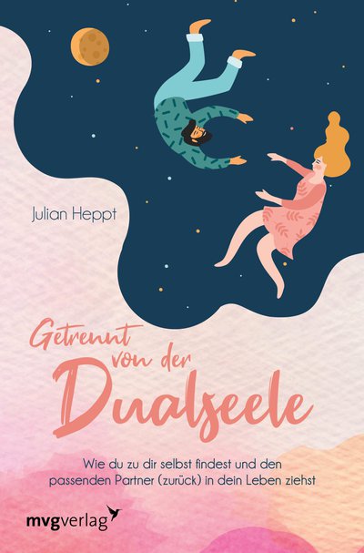 Getrennt von der Dualseele - Wie du zu dir selbst findest und den passenden Partner (zurück) in dein Leben ziehst