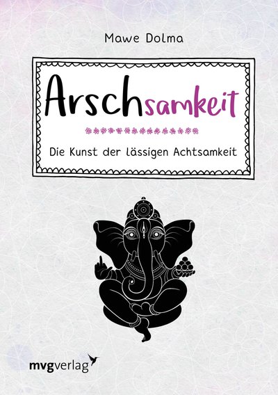 Arschsamkeit - Die Kunst der lässigen Achtsamkeit