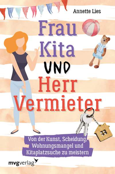 Frau Kita und Herr Vermieter - Über die Kunst, Scheidung, Wohnungsmangel und Kitaplatzsuche zu meistern