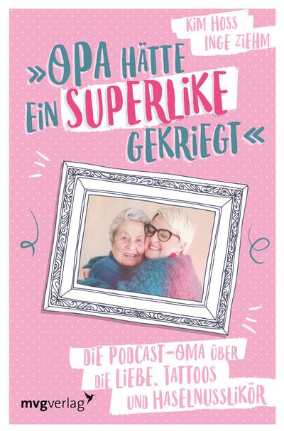 Opa hätte ein Superlike gekriegt - Die Podcast-Oma über die Liebe, Tattoos und Haselnusslikör