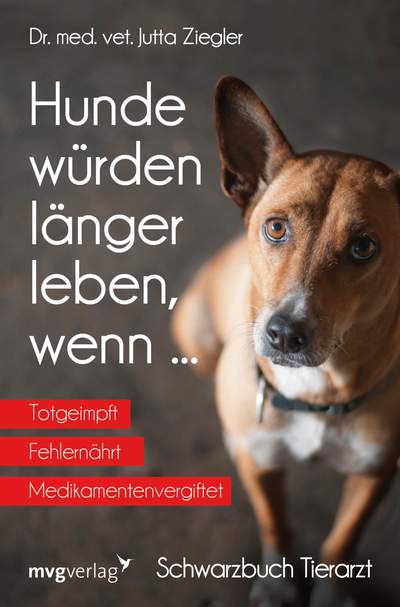 Hunde würden länger leben, wenn ... - Schwarzbuch Tierarzt