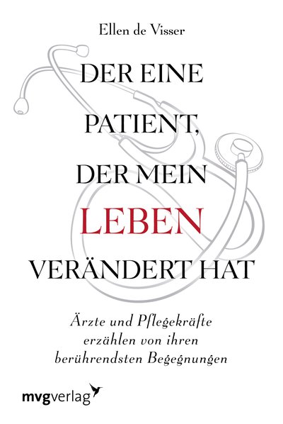 Der eine Patient, der mein Leben verändert hat - Ärzte und Pflegekräfte erzählen von ihren berührendsten Begegnungen
