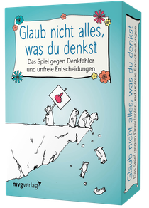 Glaub nicht alles, was du denkst – Das Spiel gegen Denkfehler und unfreie Entscheidungen