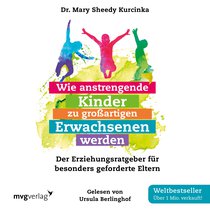 Wie anstrengende Kinder zu großartigen Erwachsenen werden