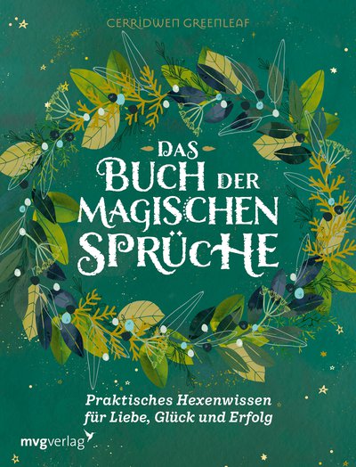 Das Buch der magischen Sprüche - Praktisches Hexenwissen für Liebe, Glück und Erfolg