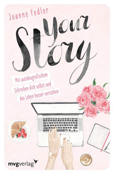 Your Story - Mit autobiografischem Schreiben dich selbst und das Leben besser verstehen
