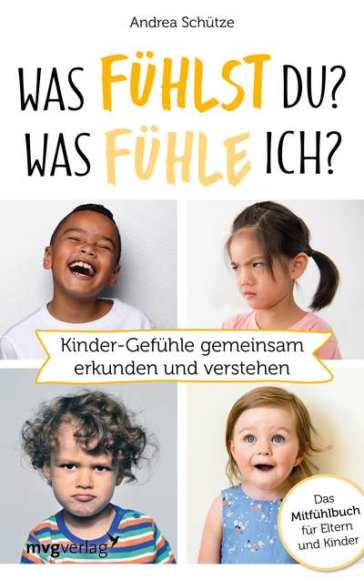 Was fühlst du? Was fühle ich? - Kinder-Gefühle gemeinsam erkunden und verstehen