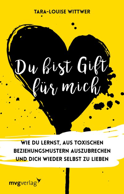 Du bist Gift für mich - Wie du lernst, aus toxischen Beziehungsmustern auszubrechen und dich wieder selbst zu lieben