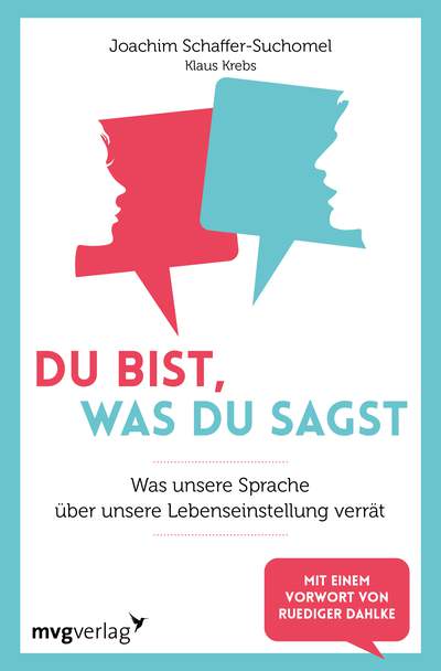 Du bist, was du sagst - Was unsere Sprache über unsere Lebenseinstellung verrät