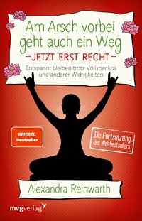 Am Arsch vorbei geht auch ein Weg - Jetzt erst recht - Entspannt bleiben trotz Vollspackos und anderer Widrigkeiten. Die Fortsetzung des Weltbestsellers.