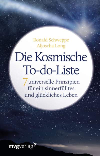 Die Kosmische To-do-Liste - 7 universelle Prinzipien für ein sinnerfülltes und glückliches Leben