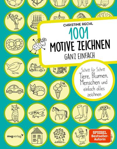 1001 Motive zeichnen – ganz einfach - Schritt für Schritt Tiere, Blumen, Menschen und einfach alles zeichnen