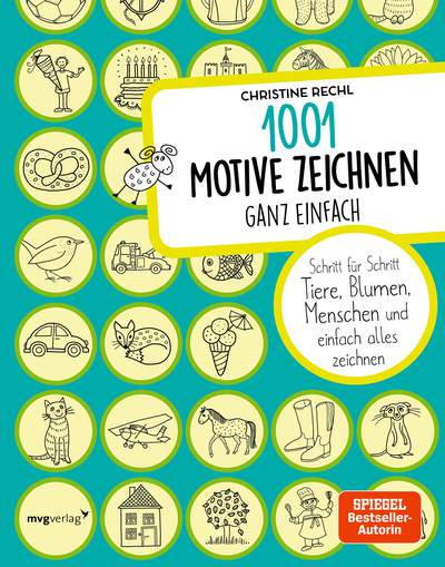 1001 Motive zeichnen – ganz einfach - Schritt für Schritt Tiere, Blumen, Menschen und einfach alles zeichnen