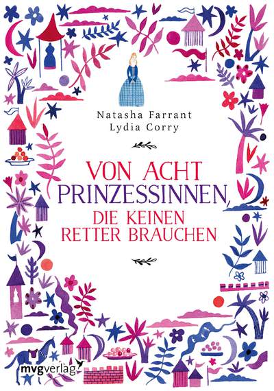 Von acht Prinzessinnen, die keinen Retter brauchen - Das Märchenbuch für alle, die wissen wollen, was eine ECHTE Prinzessin ausmacht