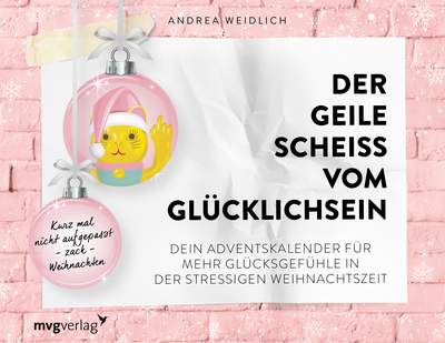 Der geile Scheiß vom Glücklichsein – Adventskalender - Kurz mal nicht aufgepasst – zack – Weihnachten. Dein Adventskalender für mehr Glücksgefühle in der stressigen Weihnachtszeit