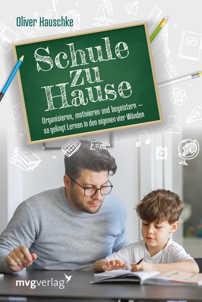 Schule zu Hause - Organisieren, motivieren und begeistern – so gelingt Lernen in den eigenen vier Wänden