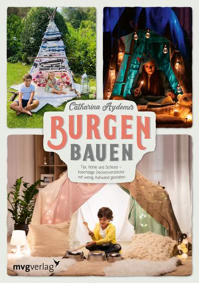 Burgen bauen - Tipi, Höhle und Schloss – kuschelige Deckenverstecke mit wenig Aufwand gestalten