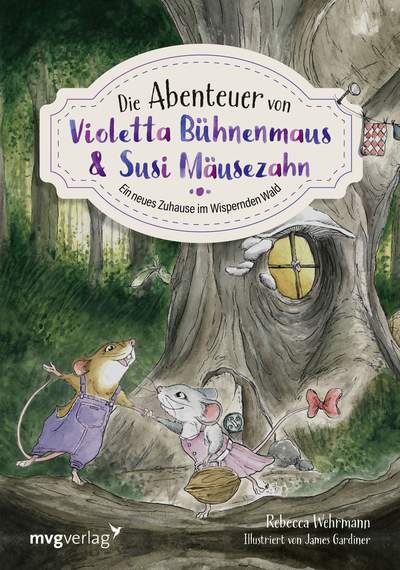 Die Abenteuer von Violetta Bühnenmaus und Susi Mäusezahn - Ein neues Zuhause im Wispernden Wald