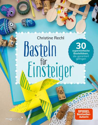 Basteln für Einsteiger - 30 supereinfache Bastelideen, die garantiert gelingen