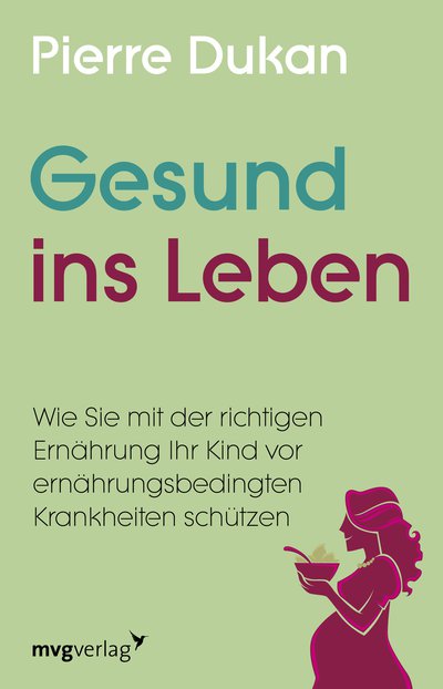 Gesund ins Leben - Wie Sie mit der richtigen Ernährung Ihr Kind vor ernährungsbedingten Krankheiten schützen