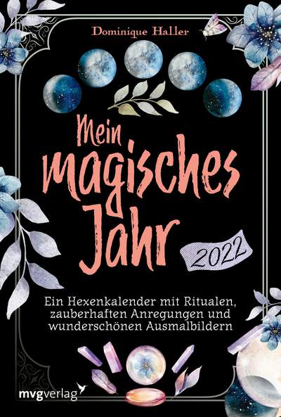 Mein magisches Jahr 2022 - Ein Hexenkalender mit Ritualen, zauberhaften Anregungen und wunderschönen Ausmalbildern
