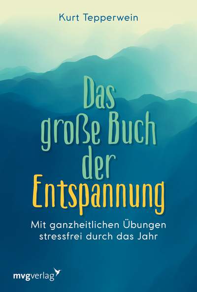 Das große Buch der Entspannung - Mit ganzheitlichen Übungen stressfrei durch das Jahr