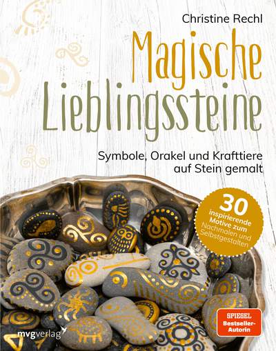 Magische Lieblingssteine - Symbole, Orakel und Krafttiere auf Stein gemalt. 30 inspirierende Motive zum Nachmalen und Selbstgestalten