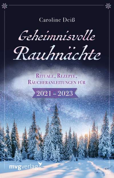 Geheimnisvolle Rauhnächte - Rituale, Rezepte, Räucheranleitungen für 2021–2023