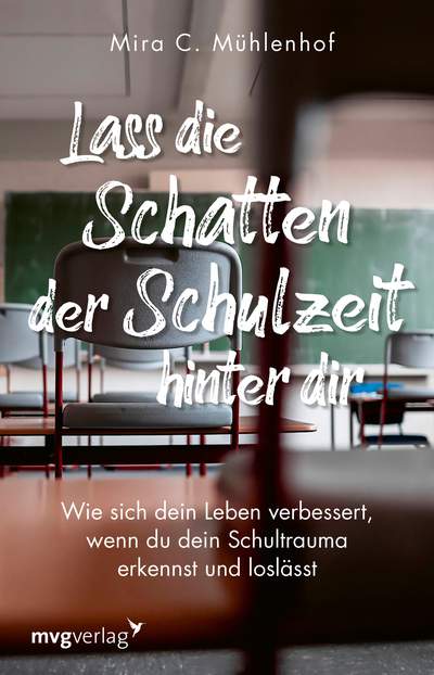 Lass die Schatten der Schulzeit hinter dir - Wie sich dein Leben verbessert, wenn du dein Schultrauma erkennst und loslässt