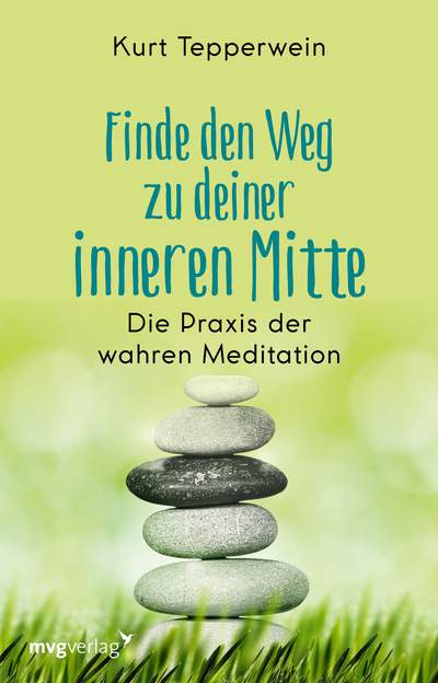 Finde den Weg zu deiner inneren Mitte - Die Praxis der wahren Meditation