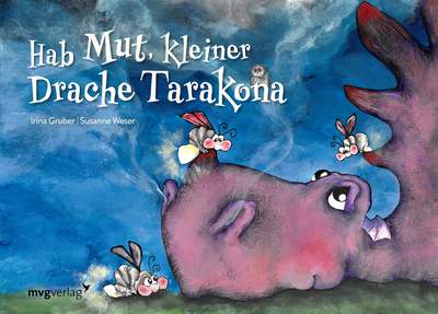 Hab Mut, kleiner Drache Tarakona - Eine bezaubernde Mutmachgeschichte für Kinder ab 2 Jahren